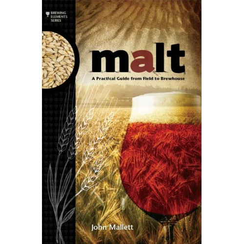 Malt: A Practical Guide from Field to Brewhouse (Brewing Elements) Malt: A Practical Guide from Field to Brewhouse (Brewing Elements)